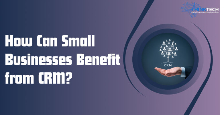 How Can Small Businesses Benefit from CRM